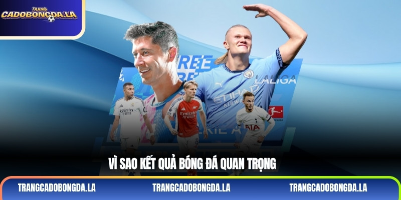 Vì sao kết quả bóng đá quan trọng
